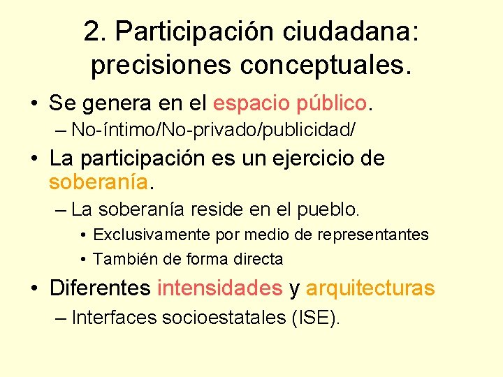 2. Participación ciudadana: precisiones conceptuales. • Se genera en el espacio público. – No-íntimo/No-privado/publicidad/