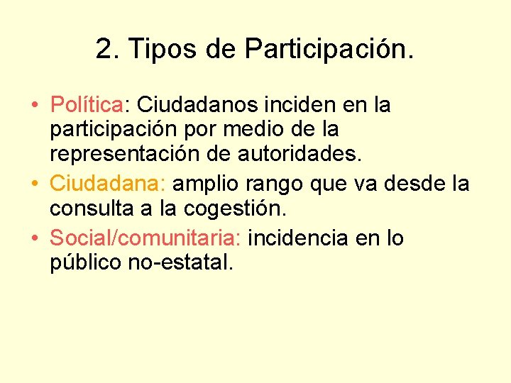 2. Tipos de Participación. • Política: Ciudadanos inciden en la participación por medio de