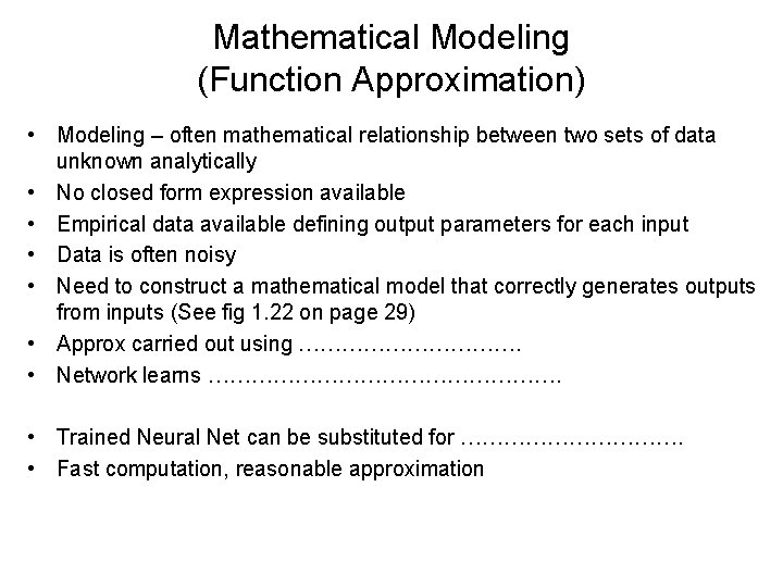 Mathematical Modeling (Function Approximation) • Modeling – often mathematical relationship between two sets of