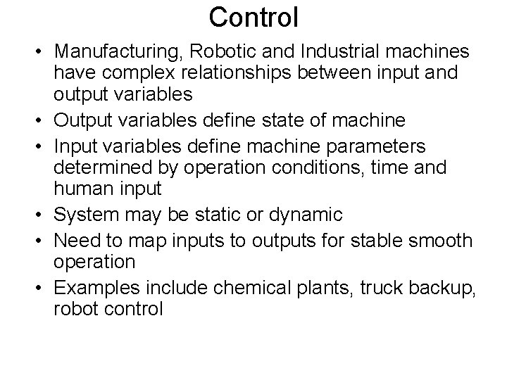 Control • Manufacturing, Robotic and Industrial machines have complex relationships between input and output