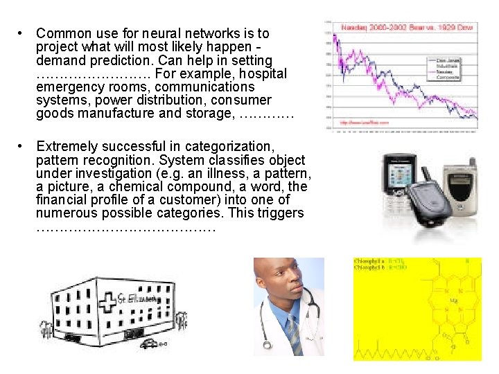  • Common use for neural networks is to project what will most likely