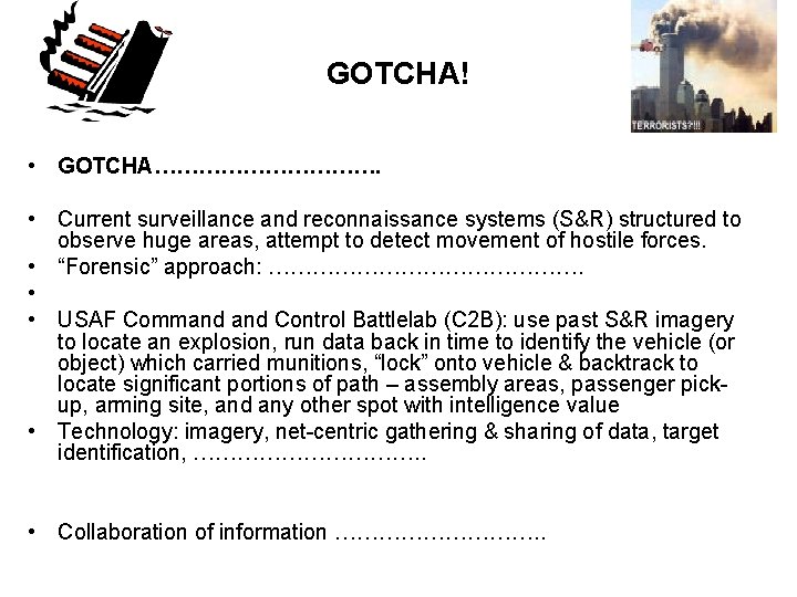 GOTCHA! • GOTCHA……………. • Current surveillance and reconnaissance systems (S&R) structured to observe huge