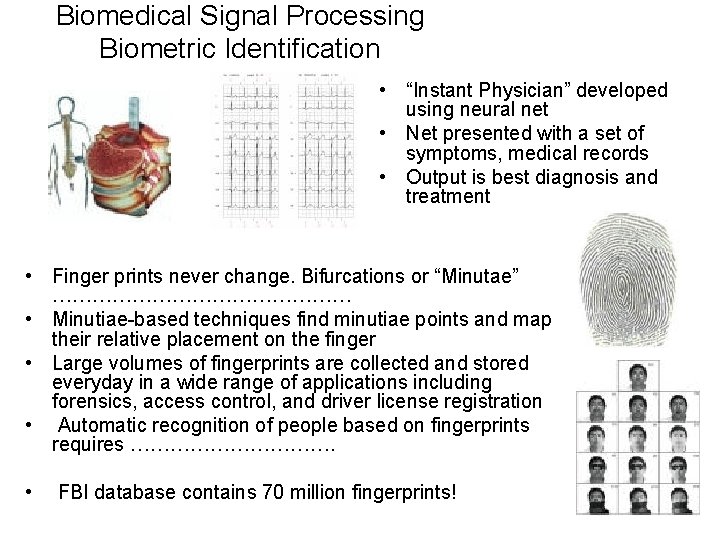 Biomedical Signal Processing Biometric Identification • “Instant Physician” developed using neural net • Net