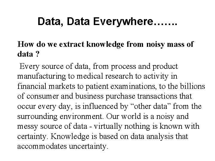 Data, Data Everywhere……. How do we extract knowledge from noisy mass of data ?