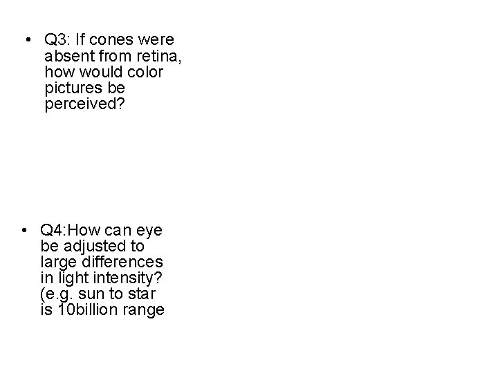  • Q 3: If cones were absent from retina, how would color pictures
