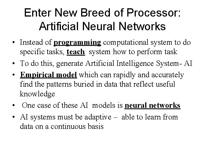 Enter New Breed of Processor: Artificial Neural Networks • Instead of programming computational system