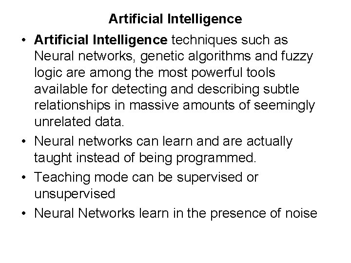 Artificial Intelligence • Artificial Intelligence techniques such as Neural networks, genetic algorithms and fuzzy