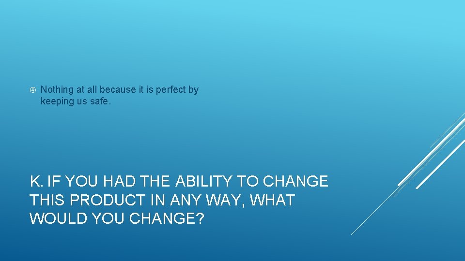  Nothing at all because it is perfect by keeping us safe. K. IF