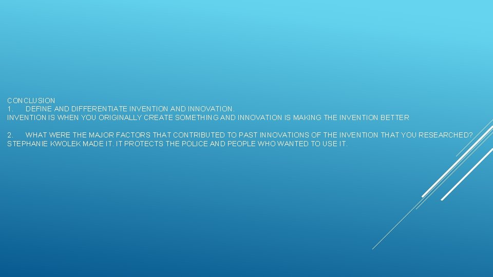 CONCLUSION 1. DEFINE AND DIFFERENTIATE INVENTION AND INNOVATION. INVENTION IS WHEN YOU ORIGINALLY CREATE