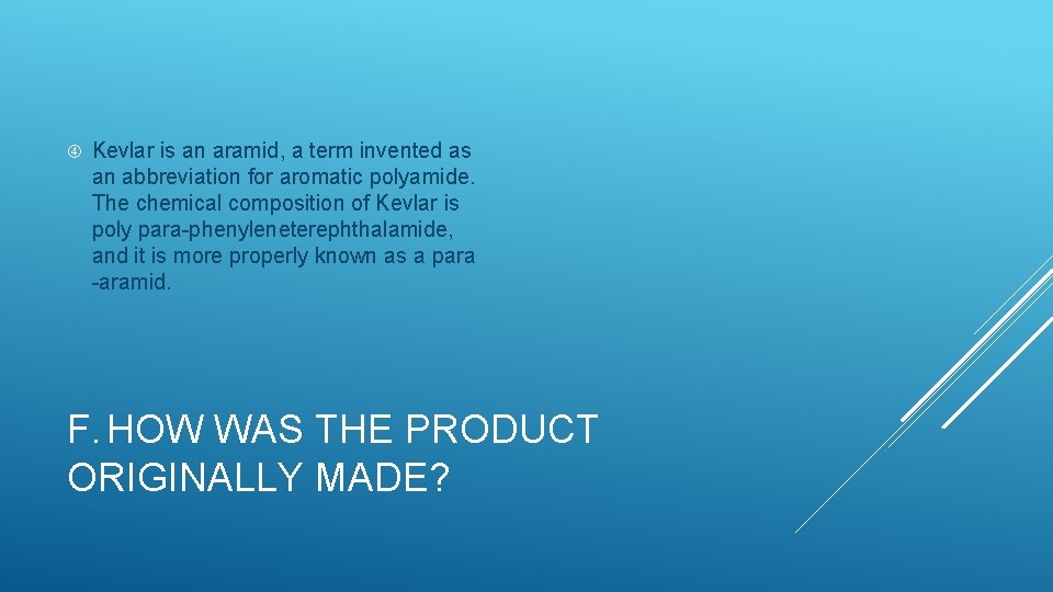  Kevlar is an aramid, a term invented as an abbreviation for aromatic polyamide.