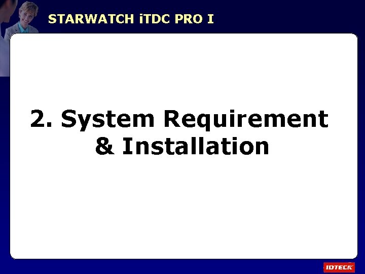 STARWATCH i. TDC PRO I 2. System Requirement & Installation 