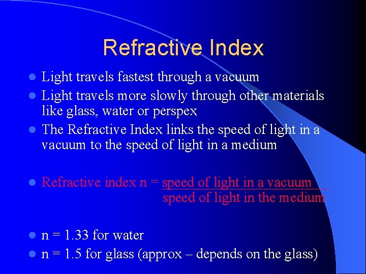 Refractive Index Light travels fastest through a vacuum l Light travels more slowly through