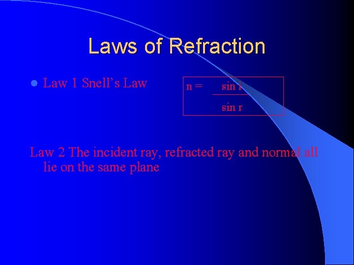 Laws of Refraction l Law 1 Snell’s Law n= sin i sin r Law