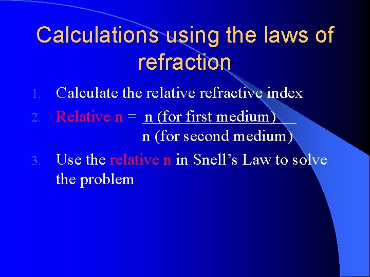 Calculations using the laws of refraction Calculate the relative refractive index 2. Relative n