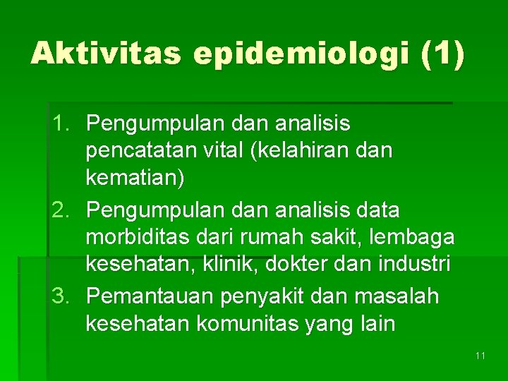 Aktivitas epidemiologi (1) 1. Pengumpulan dan analisis pencatatan vital (kelahiran dan kematian) 2. Pengumpulan