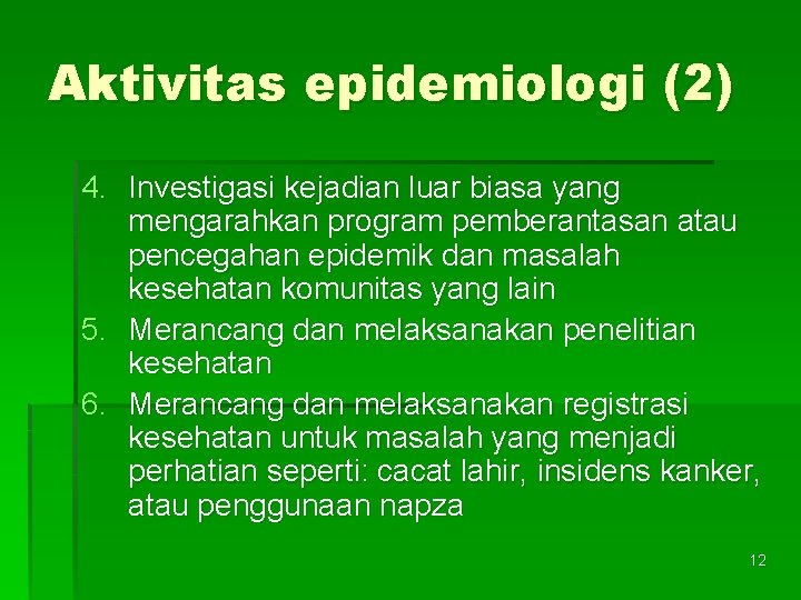 Aktivitas epidemiologi (2) 4. Investigasi kejadian luar biasa yang mengarahkan program pemberantasan atau pencegahan