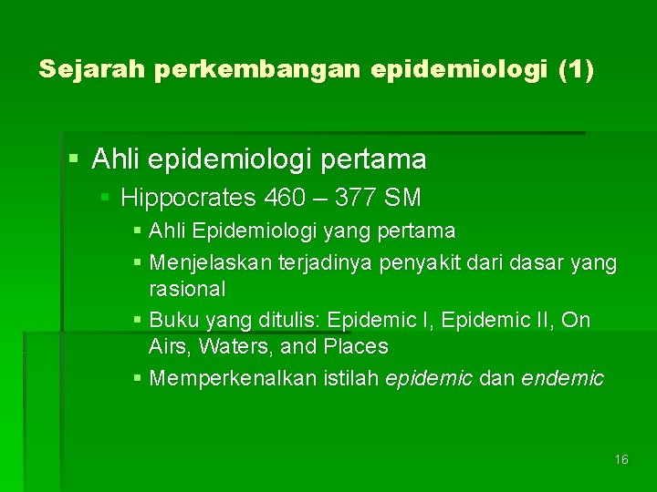 Sejarah perkembangan epidemiologi (1) § Ahli epidemiologi pertama § Hippocrates 460 – 377 SM