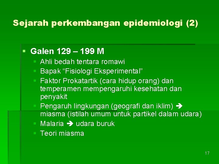 Sejarah perkembangan epidemiologi (2) § Galen 129 – 199 M § Ahli bedah tentara