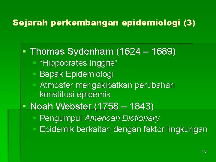Sejarah perkembangan epidemiologi (3) § Thomas Sydenham (1624 – 1689) § “Hippocrates Inggris” §