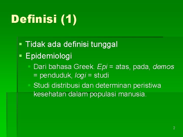 Definisi (1) § Tidak ada definisi tunggal § Epidemiologi § Dari bahasa Greek. Epi