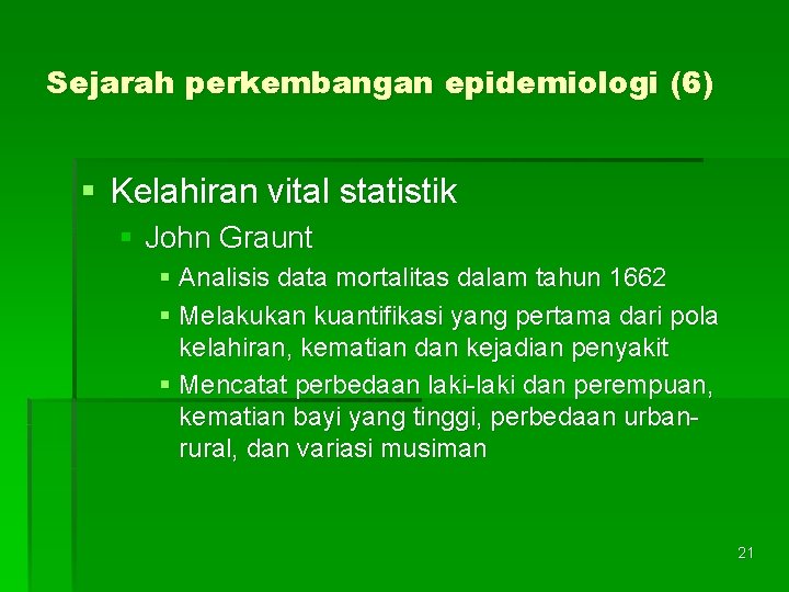 Sejarah perkembangan epidemiologi (6) § Kelahiran vital statistik § John Graunt § Analisis data