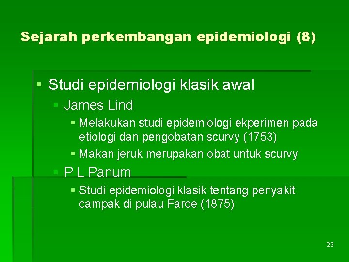 Sejarah perkembangan epidemiologi (8) § Studi epidemiologi klasik awal § James Lind § Melakukan