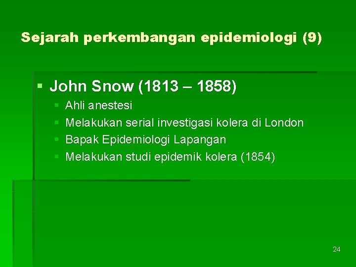 Sejarah perkembangan epidemiologi (9) § John Snow (1813 – 1858) § § Ahli anestesi