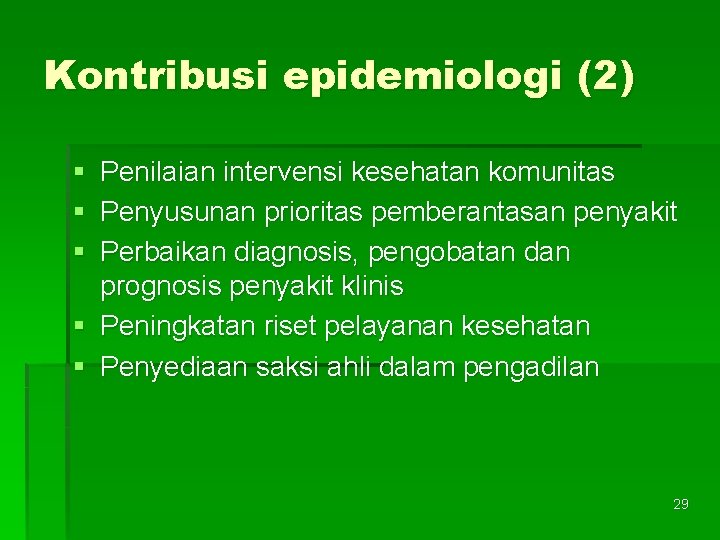 Kontribusi epidemiologi (2) § Penilaian intervensi kesehatan komunitas § Penyusunan prioritas pemberantasan penyakit §