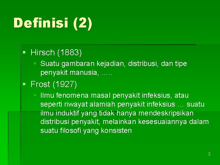 Definisi (2) § Hirsch (1883) § Suatu gambaran kejadian, distribusi, dan tipe penyakit manusia,