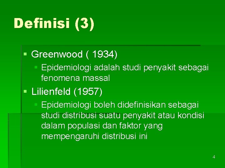Definisi (3) § Greenwood ( 1934) § Epidemiologi adalah studi penyakit sebagai fenomena massal