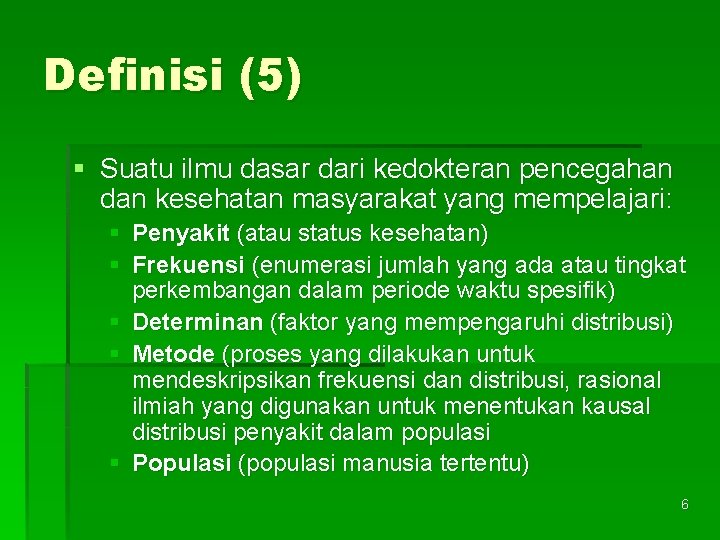 Definisi (5) § Suatu ilmu dasar dari kedokteran pencegahan dan kesehatan masyarakat yang mempelajari: