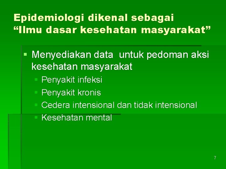Epidemiologi dikenal sebagai “Ilmu dasar kesehatan masyarakat” § Menyediakan data untuk pedoman aksi kesehatan