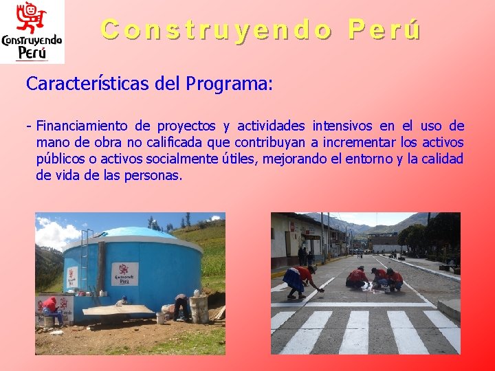 Construyendo Perú Características del Programa: - Financiamiento de proyectos y actividades intensivos en el