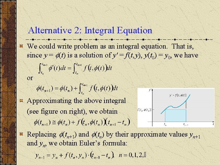 Alternative 2: Integral Equation We could write problem as an integral equation. That is,