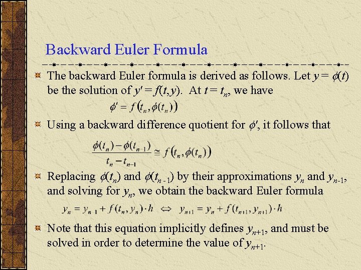 Backward Euler Formula The backward Euler formula is derived as follows. Let y =