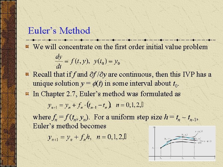 Euler’s Method We will concentrate on the first order initial value problem Recall that