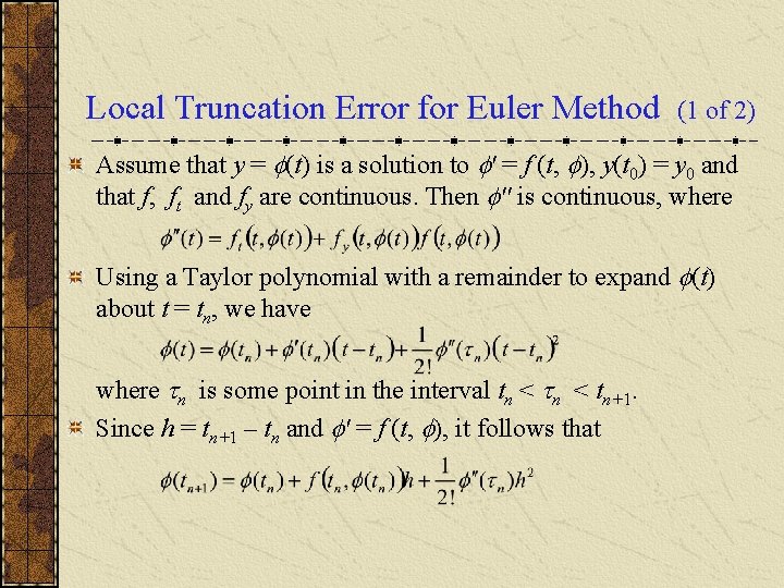Local Truncation Error for Euler Method (1 of 2) Assume that y = (t)
