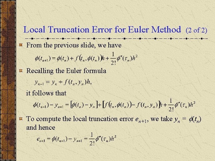 Local Truncation Error for Euler Method (2 of 2) From the previous slide, we