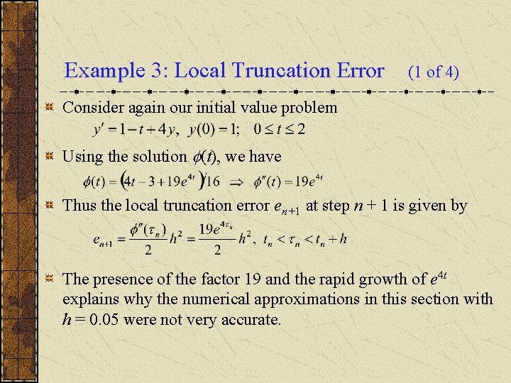 Example 3: Local Truncation Error (1 of 4) Consider again our initial value problem