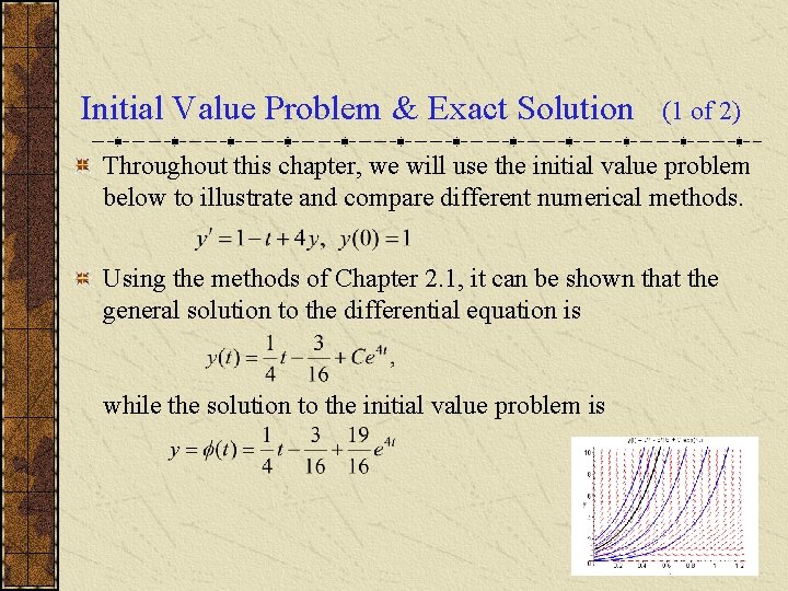 Initial Value Problem & Exact Solution (1 of 2) Throughout this chapter, we will