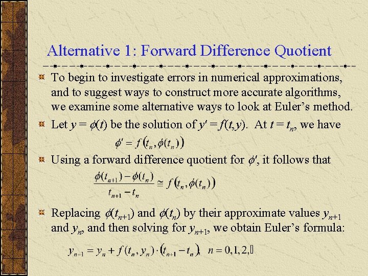 Alternative 1: Forward Difference Quotient To begin to investigate errors in numerical approximations, and
