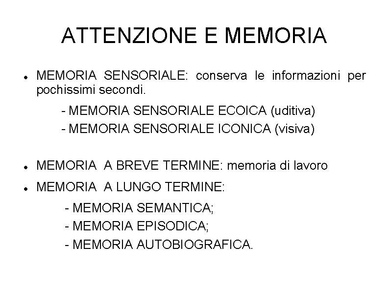 ATTENZIONE E MEMORIA SENSORIALE: conserva le informazioni per pochissimi secondi. - MEMORIA SENSORIALE ECOICA