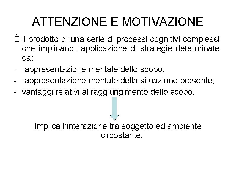 ATTENZIONE E MOTIVAZIONE È il prodotto di una serie di processi cognitivi complessi che