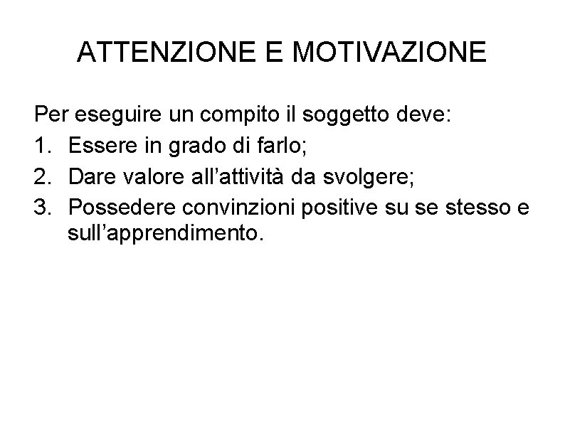 ATTENZIONE E MOTIVAZIONE Per eseguire un compito il soggetto deve: 1. Essere in grado