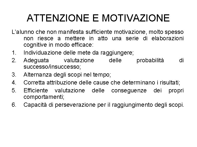 ATTENZIONE E MOTIVAZIONE L’alunno che non manifesta sufficiente motivazione, molto spesso non riesce a