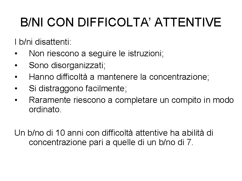 B/NI CON DIFFICOLTA’ ATTENTIVE I b/ni disattenti: • Non riescono a seguire le istruzioni;