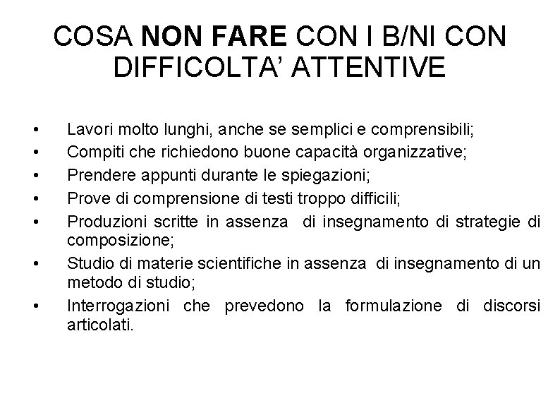 COSA NON FARE CON I B/NI CON DIFFICOLTA’ ATTENTIVE • • Lavori molto lunghi,