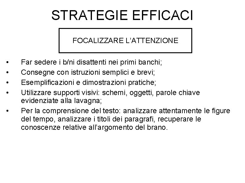 STRATEGIE EFFICACI FOCALIZZARE L’ATTENZIONE • • • Far sedere i b/ni disattenti nei primi