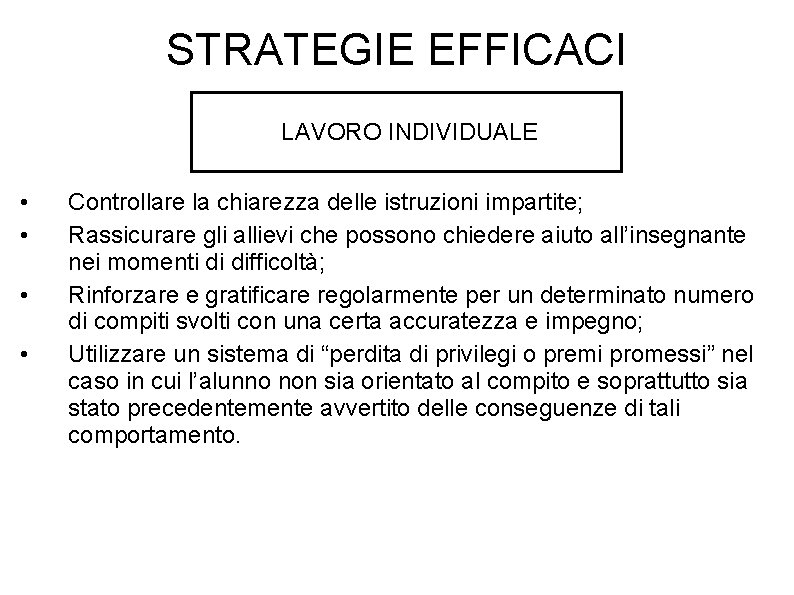 STRATEGIE EFFICACI LAVORO INDIVIDUALE • • Controllare la chiarezza delle istruzioni impartite; Rassicurare gli