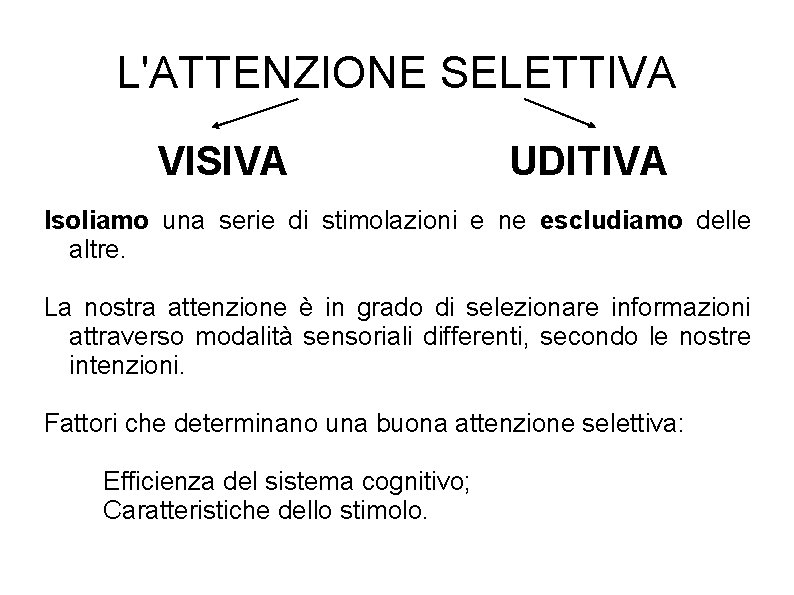 L'ATTENZIONE SELETTIVA VISIVA UDITIVA Isoliamo una serie di stimolazioni e ne escludiamo delle altre.